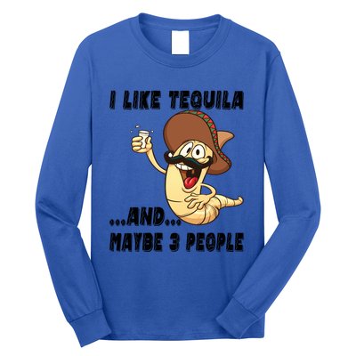 I Like Tequila And Maybe Three People Funny Tequila LoverS Gift Long Sleeve Shirt