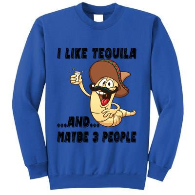 I Like Tequila And Maybe Three People Funny Tequila LoverS Gift Sweatshirt