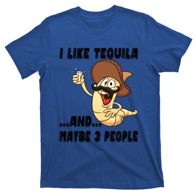 I Like Tequila And Maybe Three People Funny Tequila LoverS Gift T-Shirt