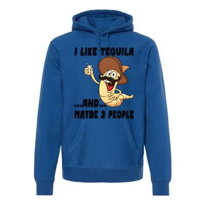 I Like Tequila And Maybe Three People Funny Tequila LoverS Gift Premium Hoodie