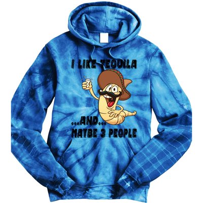 I Like Tequila And Maybe Three People Funny Tequila LoverS Gift Tie Dye Hoodie