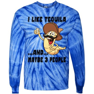 I Like Tequila And Maybe Three People Funny Tequila LoverS Gift Tie-Dye Long Sleeve Shirt