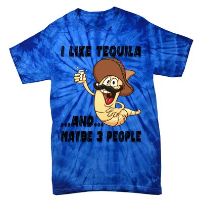 I Like Tequila And Maybe Three People Funny Tequila LoverS Gift Tie-Dye T-Shirt