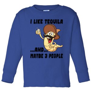 I Like Tequila And Maybe Three People Funny Tequila LoverS Gift Toddler Long Sleeve Shirt