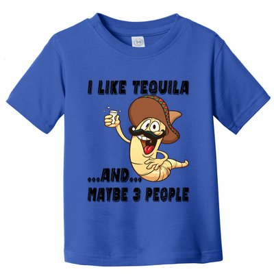 I Like Tequila And Maybe Three People Funny Tequila LoverS Gift Toddler T-Shirt