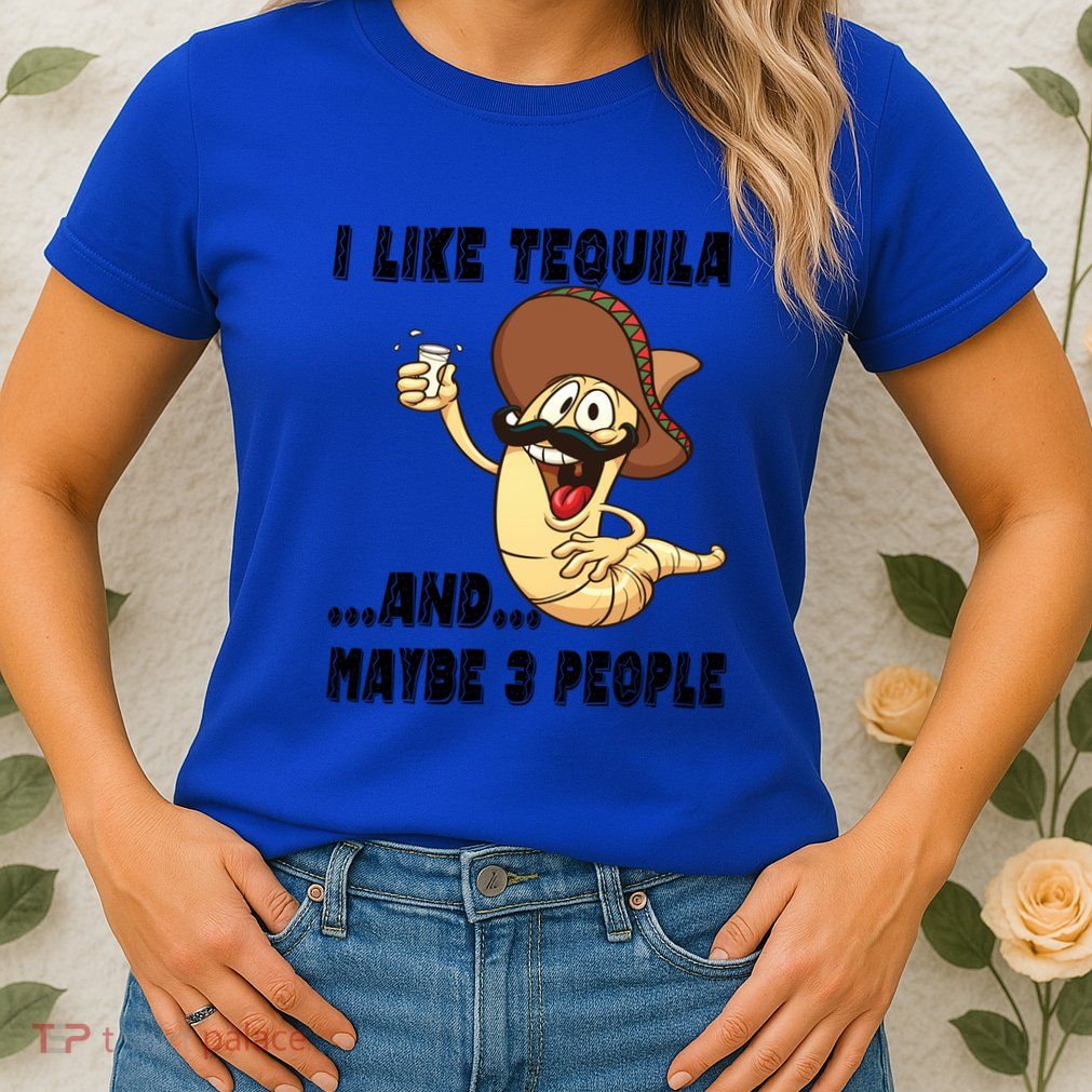 I Like Tequila And Maybe Three People Funny Tequila LoverS Gift Womens T-Shirt