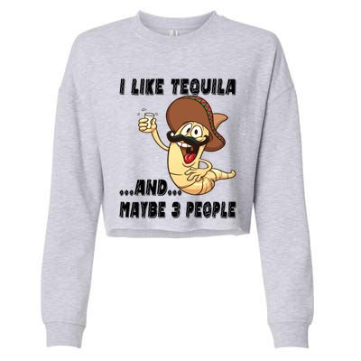 I Like Tequila And Maybe Three People Funny Tequila LoverS Gift Cropped Pullover Crew