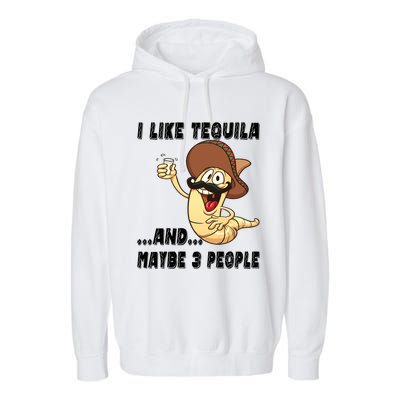 I Like Tequila And Maybe Three People Funny Tequila LoverS Gift Garment-Dyed Fleece Hoodie