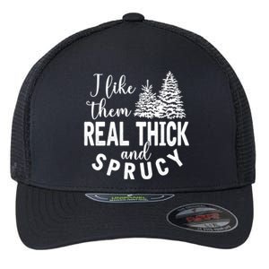 I Like Them Real Thick And Sprucy Christmas Trees Funny Xmas Gift Flexfit Unipanel Trucker Cap