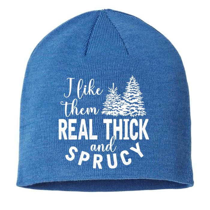 I Like Them Real Thick And Sprucy Christmas Trees Funny Xmas Gift Sustainable Beanie