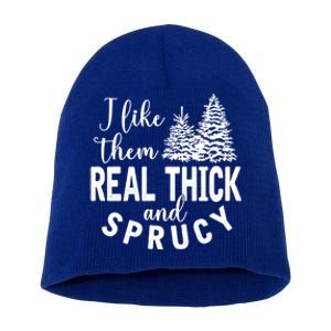 I Like Them Real Thick And Sprucy Christmas Trees Funny Xmas Gift Short Acrylic Beanie