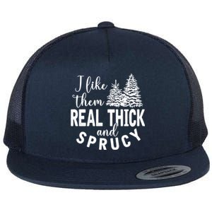 I Like Them Real Thick And Sprucy Christmas Trees Funny Xmas Gift Flat Bill Trucker Hat