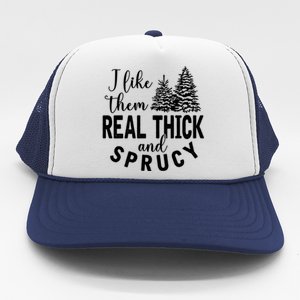 I Like Them Real Thick And Sprucy Christmas Trees Funny Xmas Gift Trucker Hat