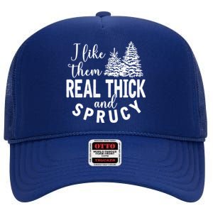 I Like Them Real Thick And Sprucy Christmas Trees Funny Xmas Gift High Crown Mesh Back Trucker Hat