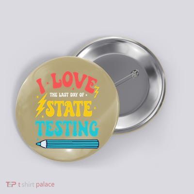 I Love The Last Day Of State Testing Cool Teachers Students Button