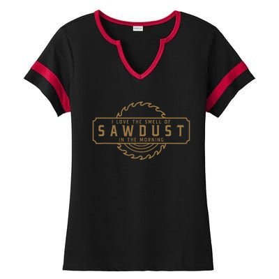 I Love The Smell Of Sawdust In The Morning Woodworking Ladies Halftime Notch Neck Tee