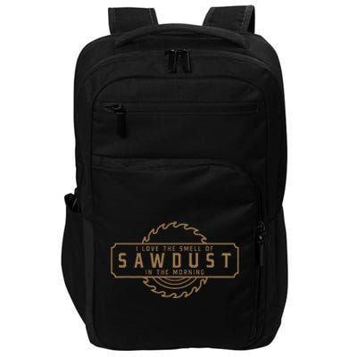 I Love The Smell Of Sawdust In The Morning Woodworking Impact Tech Backpack