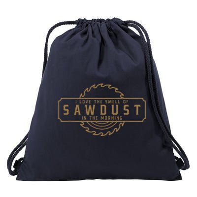 I Love The Smell Of Sawdust In The Morning Woodworking Drawstring Bag