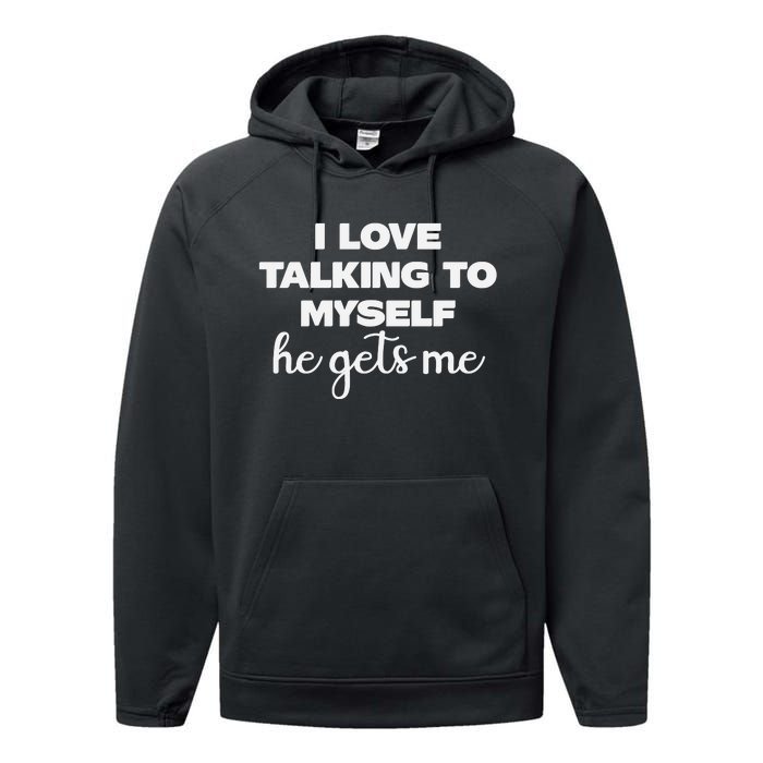 I Love Talking To Myself Funny Selfhumor Graphic Performance Fleece Hoodie