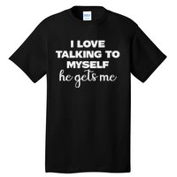 I Love Talking To Myself Funny Selfhumor Graphic Tall T-Shirt