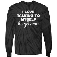 I Love Talking To Myself Funny Selfhumor Graphic Tie-Dye Long Sleeve Shirt