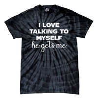 I Love Talking To Myself Funny Selfhumor Graphic Tie-Dye T-Shirt