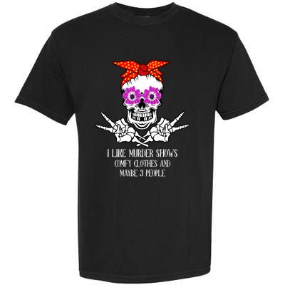 I Like True Crime Murder Shows Halloween Skull Costume Mom Gift Garment-Dyed Heavyweight T-Shirt