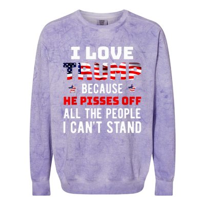 I Love Trump Because He Pisses Off The People I CanT Stand Colorblast Crewneck Sweatshirt