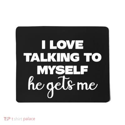 I Love Talking To Myself He Gets Me Humor Graphic Mousepad