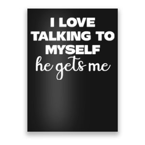 I Love Talking To Myself He Gets Me Humor Graphic Poster