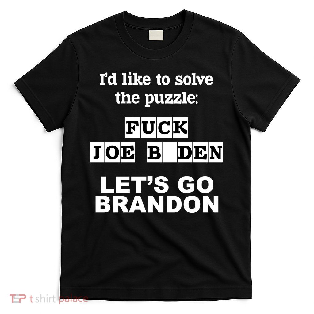I’d Like To Solve The Puzzle FJB Anti Biden Let’s Go Brandon T-Shirt