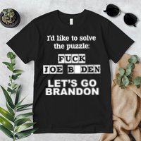 I’d Like To Solve The Puzzle FJB Anti Biden Let’s Go Brandon Premium T-Shirt