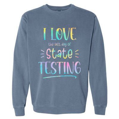 I Love (The Last Day Of) State Testing Funny Teacher Garment-Dyed Sweatshirt