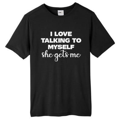 I Love Talking To Myself She Gets Me Humor Graphic Tall Fusion ChromaSoft Performance T-Shirt