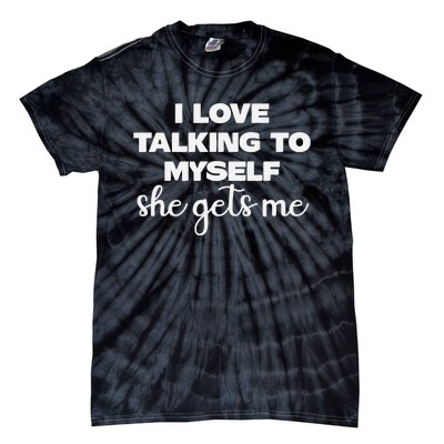 I Love Talking To Myself She Gets Me Humor Graphic Tie-Dye T-Shirt