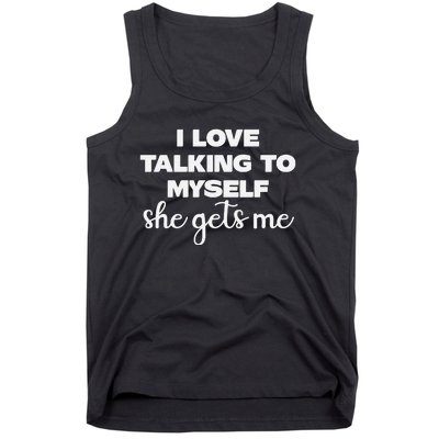 I Love Talking To Myself She Gets Me Humor Graphic Tank Top