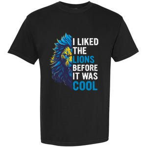 I Liked The Lions Before It Was Cool Garment-Dyed Heavyweight T-Shirt