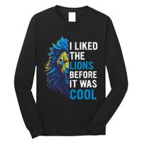 I Liked The Lions Before It Was Cool Long Sleeve Shirt