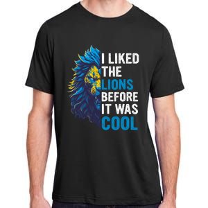 I Liked The Lions Before It Was Cool Adult ChromaSoft Performance T-Shirt