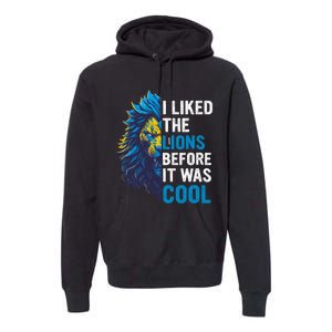 I Liked The Lions Before It Was Cool Premium Hoodie