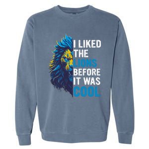 I Liked The Lions Before It Was Cool Garment-Dyed Sweatshirt