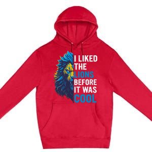 I Liked The Lions Before It Was Cool Premium Pullover Hoodie