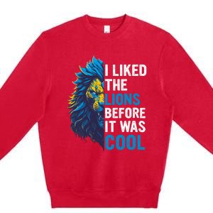 I Liked The Lions Before It Was Cool Premium Crewneck Sweatshirt