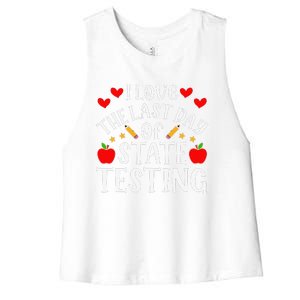 I Love The Last Day Of State Testing Funny Quote Teacher Women's Racerback Cropped Tank