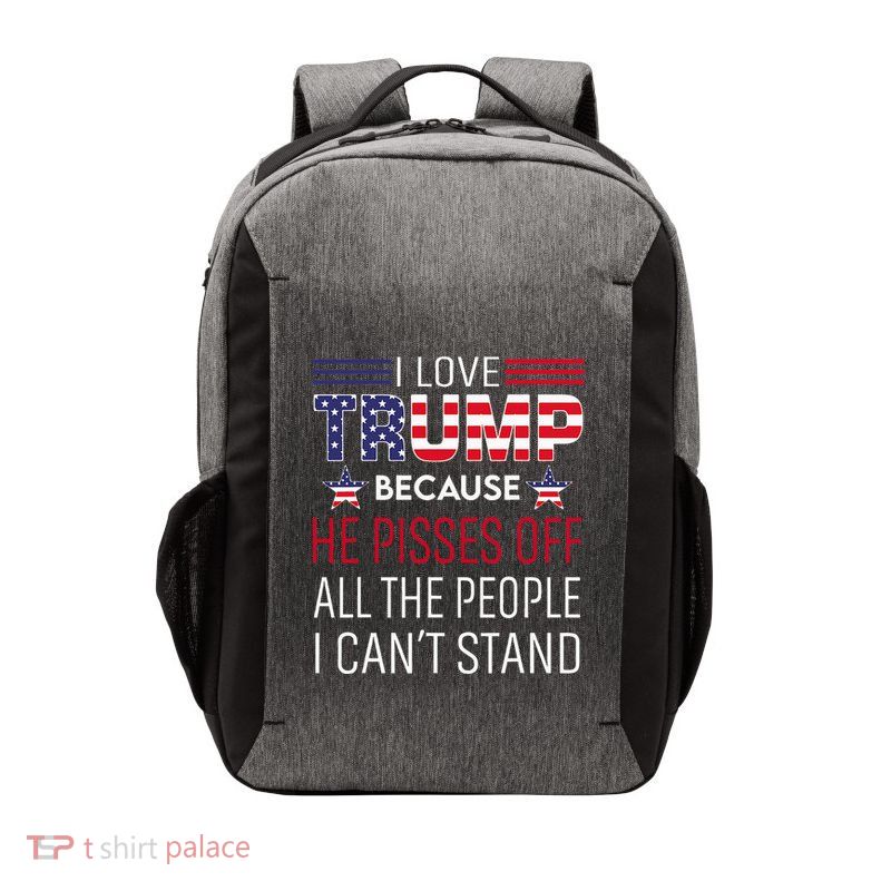 I Love Trump Because He Pisses Off The People I CanT Stand Vector Backpack