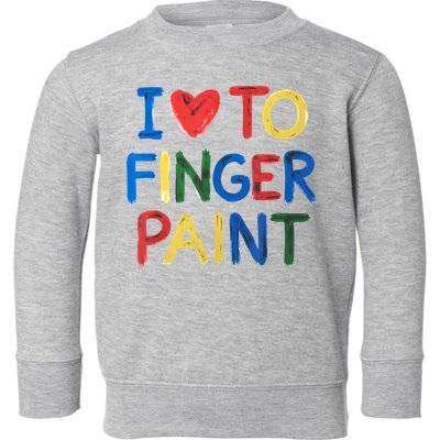 I Love To Finger Paint IM Paint Toddler Sweatshirt