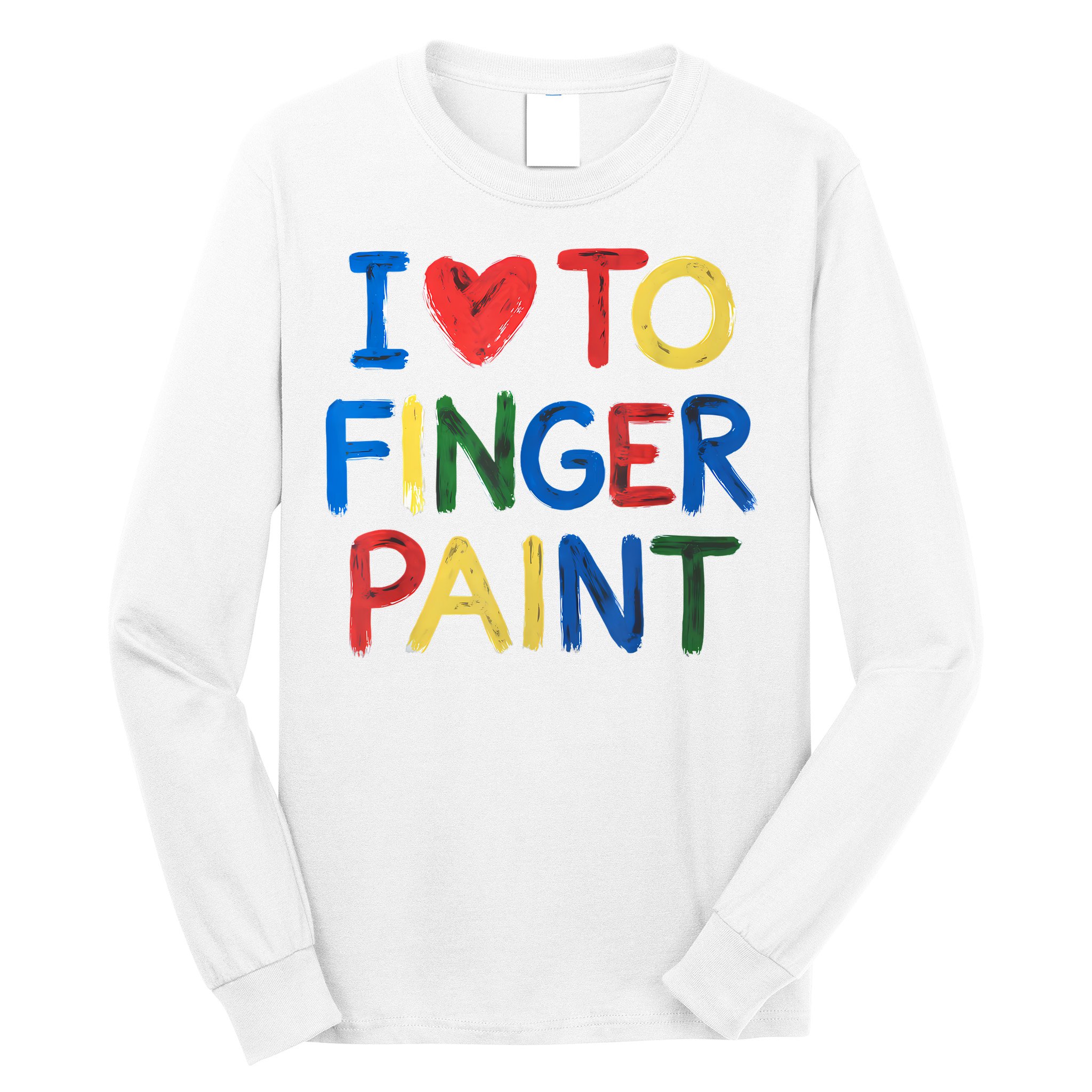 I Love To Finger Paint IM Paint Long Sleeve Shirt