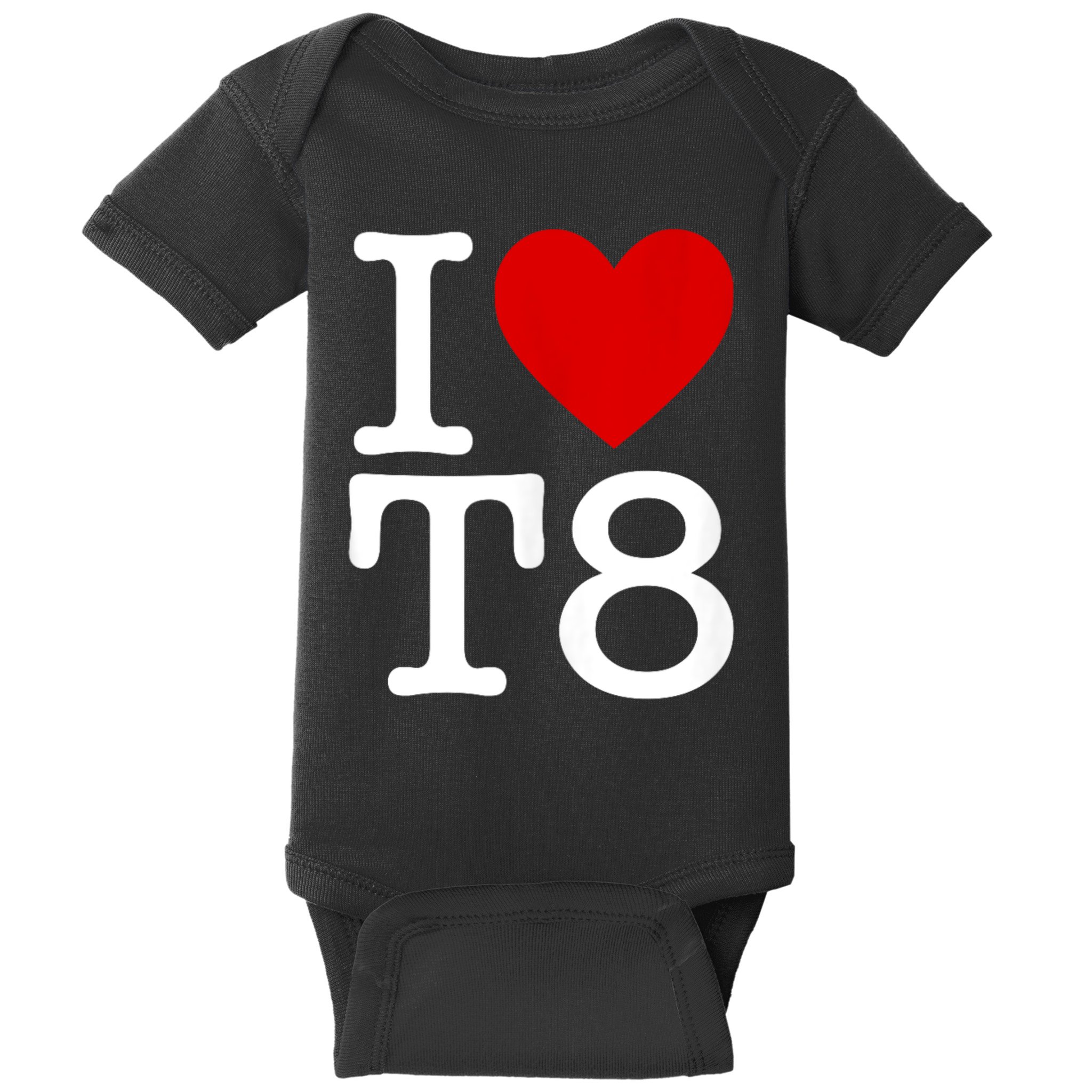 I Love T8 I Heart T8 I Love Heart T8 Baby Bodysuit