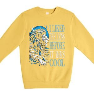 I Liked The Lions Before It Was Cool For Mom Dad Premium Crewneck Sweatshirt