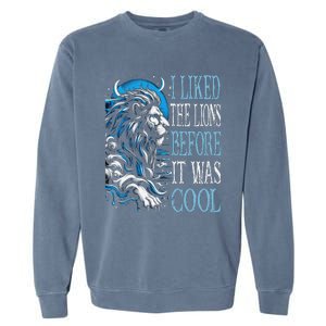 I Liked The Lions Before It Was Cool For Mom Dad Garment-Dyed Sweatshirt